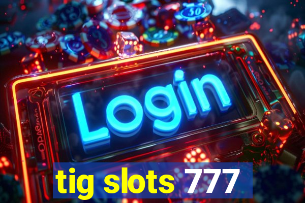 tig slots 777